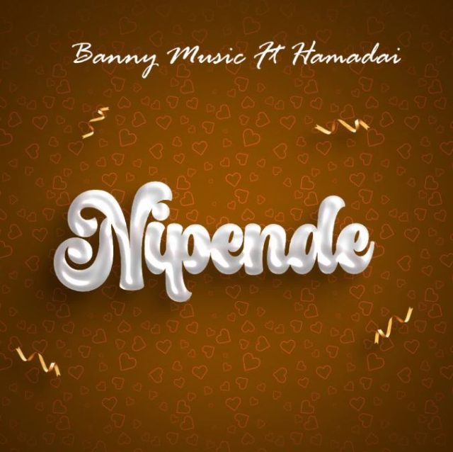 BANNY MUSIC Ft. HAMADAI – NIPENDE