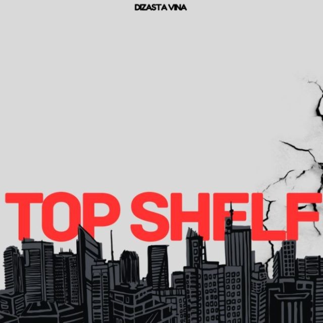 Dizasta Vina Ft. J’cob – Top Shelf