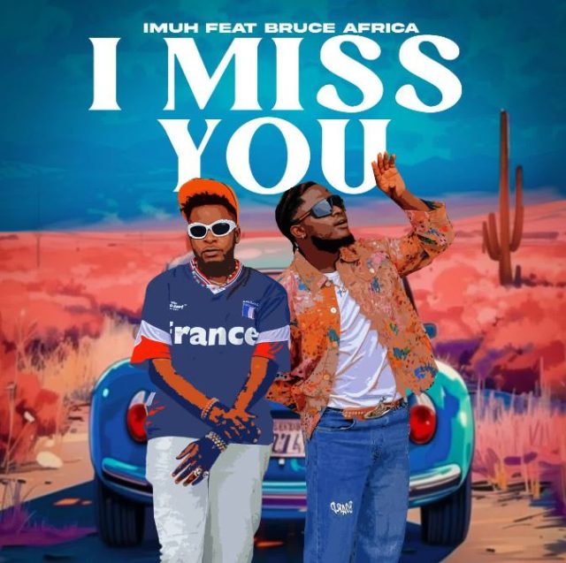 Imuh Ft. bruce africa – I Miss You