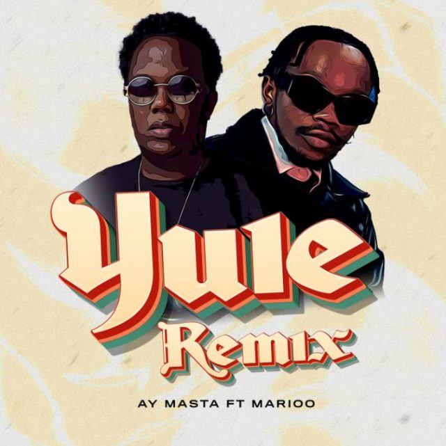 Ay Masta Ft. Marioo – Yule (Remix)