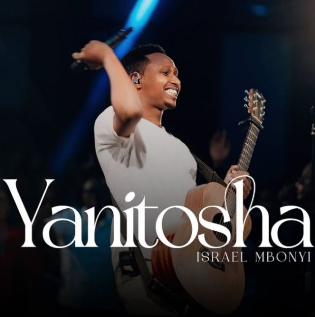 Israel Mbonyi – Yanitosha