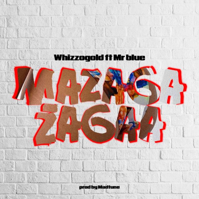 AUDIO | Whizzogold Ft. Mr blue – Mazaga Zaga | Download Mp3